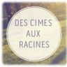 DES CIMES AUX RACINES